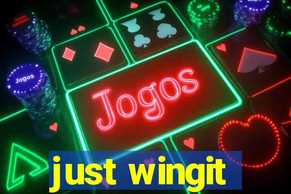 just wingit